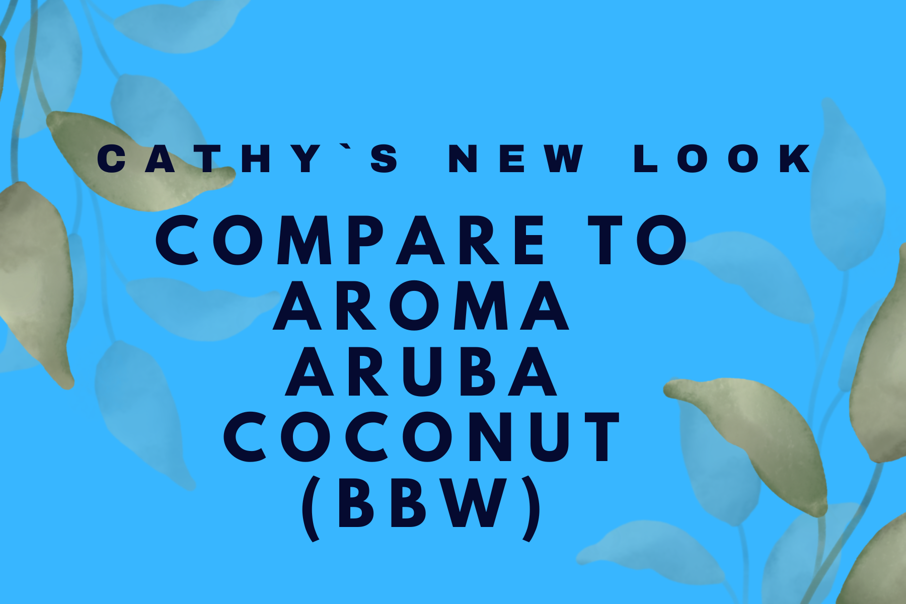 :Compare to aroma  ARUBA COCONUT (BBW) TYPE 1/3 oz Cathy,s new look